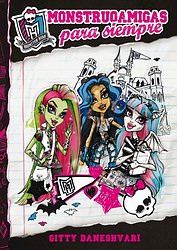 Monster High. Monstruoamigas para siempre Monster High. Monstruoamigas para siempre