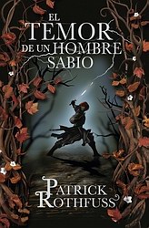 El temor de un hombre sabio (Crónica del Asesino de Reyes. La historia de Kvothe 2) El temor de un hombre sabio (Crónica del Asesino de Reyes. La historia de Kvothe 2)