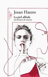La piel afilada. Un bestiario de amantes La piel afilada. Un bestiario de amantes
