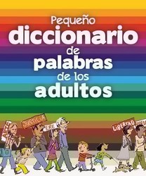 Pequeño diccionario de palabras de los adultos Pequeño diccionario de palabras de los adultos
