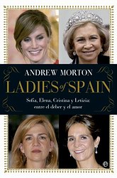 Ladies of Spain. Sofía, Elena, Cristina y Letizia: entre el deber y el amor