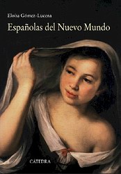 Españolas del Nuevo Mundo. Ensayos biográficos, siglos XVI – XVII