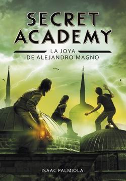Secret Academy 2. La joya de Alejandro Magno Secret Academy 2. La joya de Alejandro Magno