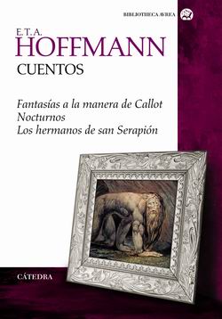 Cuentos: Fantasías a la manera de Callot, Nocturnos, Los hermanos de san Serapión Cuentos: Fantasías a la manera de Callot, Nocturnos, Los hermanos de san Serapión