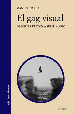 El gag visual. De Buster Keaton a Super Mario El gag visual. De Buster Keaton a Super Mario