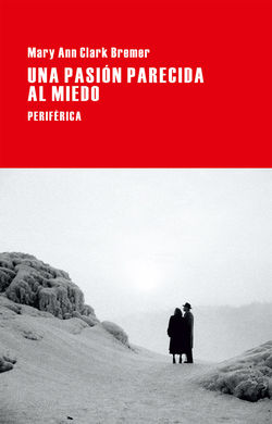 Una pasión parecida al miedo Una pasión parecida al miedo