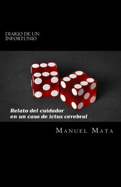 Diario de un infortunio: relato del cuidador en un caso de ictus cerebral Diario de un infortunio: relato del cuidador en un caso de ictus cerebral