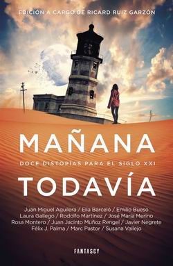 Mañana todavía. Doce distopías para el siglo XXI Mañana todavía. Doce distopías para el siglo XXI
