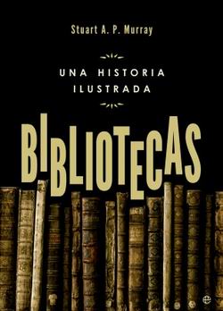 Bibliotecas. Una historia ilustrada Bibliotecas. Una historia ilustrada