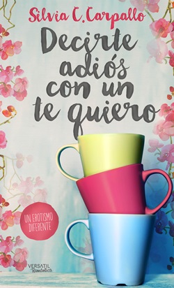 Decirte adiós con un te quiero Decirte adiós con un te quiero