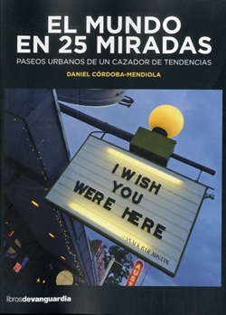 El mundo en 25 miradas. Paseos urbanos de un cazador de tendencias El mundo en 25 miradas. Paseos urbanos de un cazador de tendencias