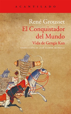 El conquistador del mundo. Vida de Gengis Kan