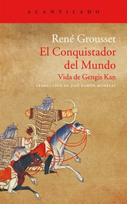El conquistador del mundo. Vida de Gengis Kan El conquistador del mundo. Vida de Gengis Kan