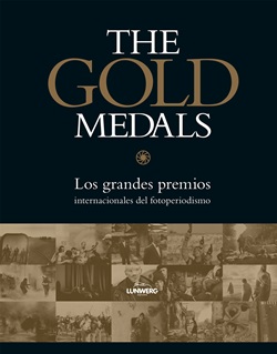 The Gold Medals. Los grandes premios internacionales del fotoperiodismo The Gold Medals. Los grandes premios internacionales del fotoperiodismo
