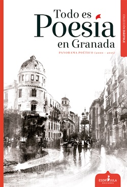Todo es poesía en Granada. Panorama poético (2000-2015) Todo es poesía en Granada. Panorama poético (2000-2015)