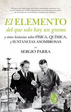 El elemento del que solo hay un gramo y otras historias sobre Física, Química y sustancias asombrosas El elemento del que solo hay un gramo y otras historias sobre Física, Química y sustancias asombrosas
