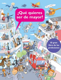  ¿Qué quieres ser de mayor? El gran libro de las profesiones