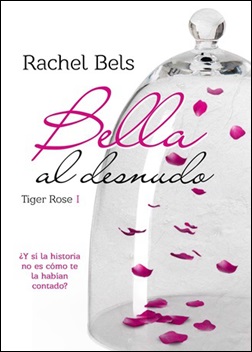 Bella al desnudo. Trilogía Tiger Rose 1