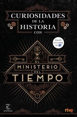 Curiosidades de la Historia con El Ministerio del Tiempo Curiosidades de la Historia con El Ministerio del Tiempo