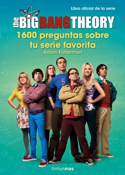 The Big Bang Theory. 1600 preguntas sobre tu serie favorita