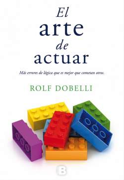 El arte de actuar: más errores de lógica que es mejor dejar que cometan otros El arte de actuar: más errores de lógica que es mejor dejar que cometan otros