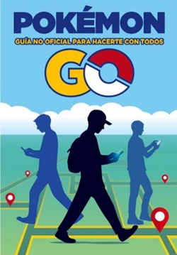 Pokémon Go. Guía no oficial para hacerte con todos Pokémon Go. Guía no oficial para hacerte con todos