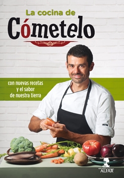La cocina de Cómetelo: con nuevas recetas y el sabor de nuestra tierra La cocina de Cómetelo: con nuevas recetas y el sabor de nuestra tierra