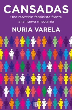 Cansadas. Una reacción feminista frente a la nueva misoginia Cansadas. Una reacción feminista frente a la nueva misoginia