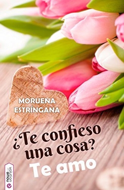 ¿Te confieso una cosa? Te amo ¿Te confieso una cosa? Te amo