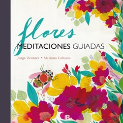Flores. Meditaciones guiadas Flores. Meditaciones guiadas