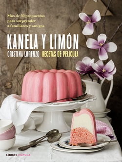 Kanela y limón. Recetas de película. Más de 50 propuestas para sorprender a familiares y amigos Kanela y limón. Recetas de película. Más de 50 propuestas para sorprender a familiares y amigos