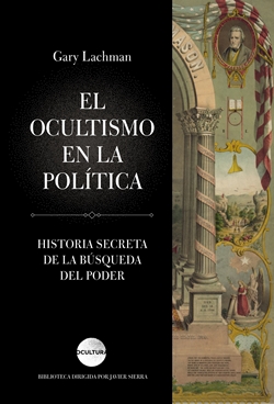 El ocultismo en la política: Historia secreta de la búsqueda del poder