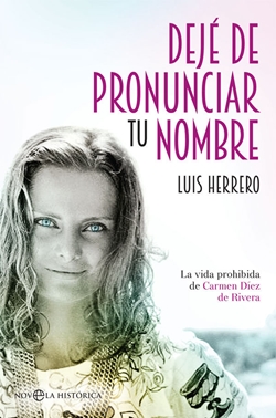 Dejé de pronunciar tu nombre: La vida prohibida de Carmen Díez de Rivera Dejé de pronunciar tu nombre: La vida prohibida de Carmen Díez de Rivera