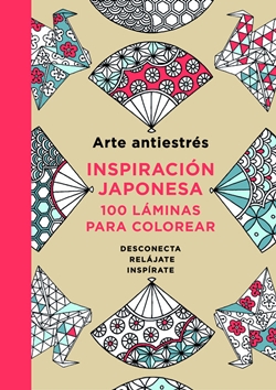 Arte antiestrés. Inspiración japonesa. 100 láminas para colorear Arte antiestrés. Inspiración japonesa. 100 láminas para colorear