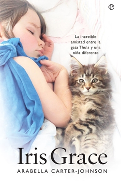 Iris Grace. La increíble amistad entre la gata Thula y una niña diferente Iris Grace. La increíble amistad entre la gata Thula y una niña diferente