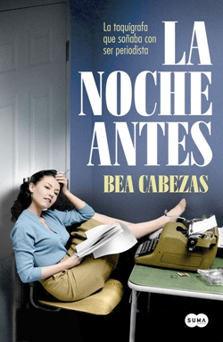 La noche antes. La taquígrafa que soñaba con ser periodista La noche antes. La taquígrafa que soñaba con ser periodista