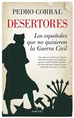 Desertores: Los españoles que no quisieron la Guerra Civil Desertores: Los españoles que no quisieron la Guerra Civil