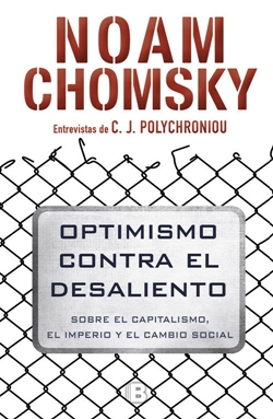Optimismo contra el desaliento: Sobre el capitalismo, el imperio y el cambio social Optimismo contra el desaliento: Sobre el capitalismo, el imperio y el cambio social