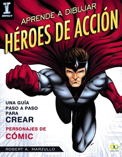 Aprende a dibujar héroes de acción. Una guía paso a paso para crear personajes de cómic