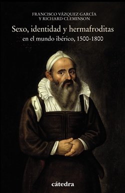 Sexo, identidad y hermafroditas en el mundo ibérico, 1500 - 1800 Sexo, identidad y hermafroditas en el mundo ibérico, 1500 - 1800
