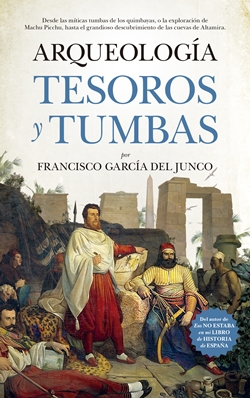 Arqueología. Tesoros y tumbas Arqueología. Tesoros y tumbas