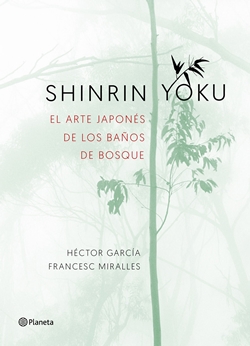 Shinrin Yoku. El arte japonés de los baños de bosque Shinrin Yoku. El arte japonés de los baños de bosque