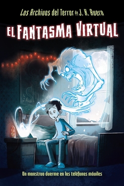 Los archivos del terror de J. X. Avern 1. El fantasma virtual Los archivos del terror de J. X. Avern 1. El fantasma virtual