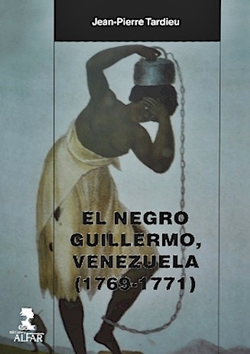 El negro Guillermo, Venezuela (1769-1771): Análisis del discurso represivo del cimarronaje