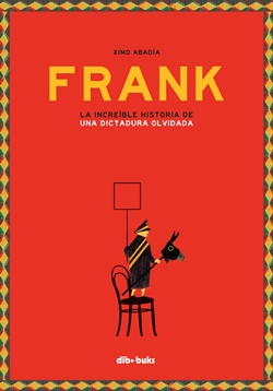 Frank. La increíble historia de una dictadura olvidada Frank. La increíble historia de una dictadura olvidada