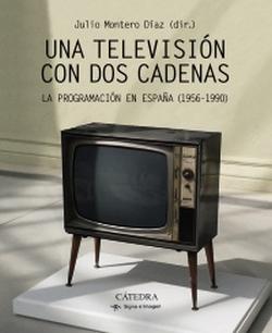 Una televisión con dos cadenas. La programación en España (1956-1990) Una televisión con dos cadenas. La programación en España (1956-1990)