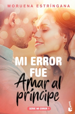 Mi error fue amar al prícipe (Serie Mi error 1)