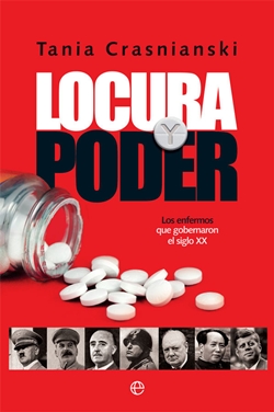 Locura y poder. Los enfermos que gobernaron el siglo XX Locura y poder. Los enfermos que gobernaron el siglo XX