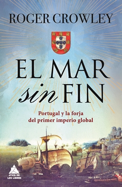 El mar sin fin.  Portugal y la forja del primer imperio global
