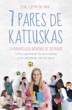 7 pares de katiuskas: la maravillosa aventura de ser madre 7 pares de katiuskas: la maravillosa aventura de ser madre